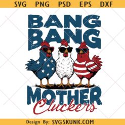 Bang Bang Mother Cluckers svg png, Funny July 4th Chicken PNG