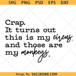 Crap It Turns Out This Is My Circus And Those Are My Monkeys Png, Mom Life Quote svg png