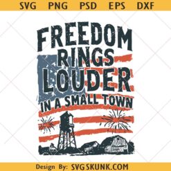 Freedom Rings Louder in a Small Town PNG SVG, July 4th Small Town Sublimation, July 4th Man png svg