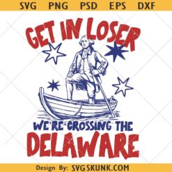 Get In Loser We're Crossing The Delaware Svg Png, 4th Of July svg, Usa Independence Day, Revolutionary History Png SVG