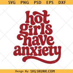 Hot Girls Have Anxiety Svg PNG, Adult Humor png, Mental Health svg png, Funny Anxiety svg
