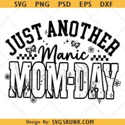 Just Another Manic Mom Day svg, Motherhood png, Sarcastic Floral Mom Life svg