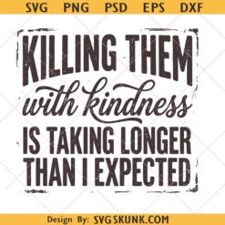 Killing Them With Kindness PNG, Sarcastic Snarky Quote png