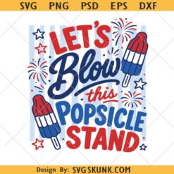 Let's blow this popsicle stand svg png, Popsicle Stand SVG PNG, 4th Of July SVG PNG, Patriotic SVG