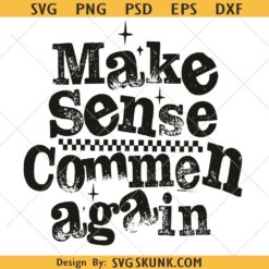Make Sense Common Again Png Svg, Distressed Girly Sassy Quote Png, Trendy Social Quote svg