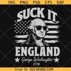 Suck It England Svg png, George Washington July 4th Svg, Patriotic Svg 1776 Files 4th Of July png
