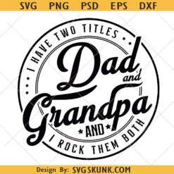I Have Two Titles Dad And Grandpa And I Rock Them Both SVG, Father's Day svg
