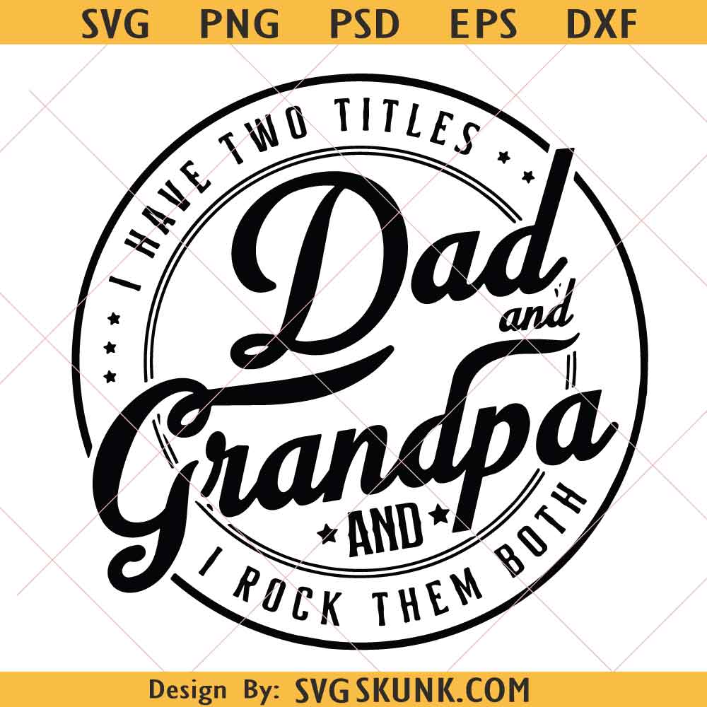 svg files for cricut-01 I Have Two Titles Dad And Grandpa And I Rock Them Both SVG, Father's Day svg
