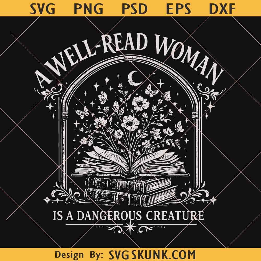 A Well Read Woman is a Dangerous Creature PNG A Well Read Woman is a Dangerous Creature PNG, Book Lover Design