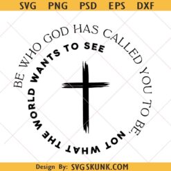 Be Who God Has Called You PNG, Christian Faith Cross svg png Design