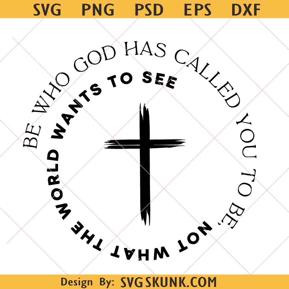 Be Who God Has Called You PNG Be Who God Has Called You PNG, Christian Faith Cross svg png Design