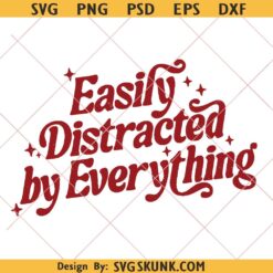 Easily Distracted By Everything SVG PNG, funny sarcastic quote png