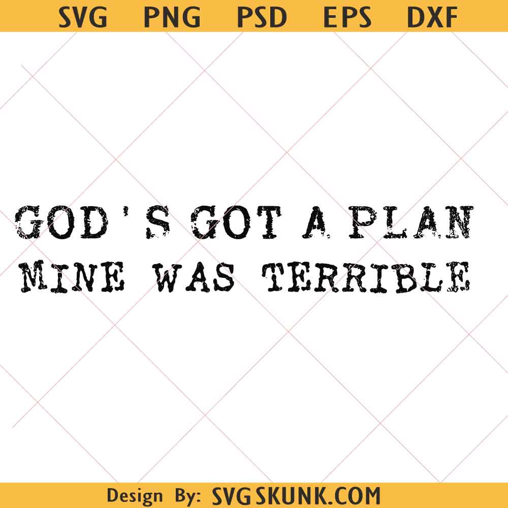 God's got a plan mine was terrible PNG God's got a plan mine was terrible PNG, Christian Humor png, l Trust God's Plan PNG, Church Girl PNG