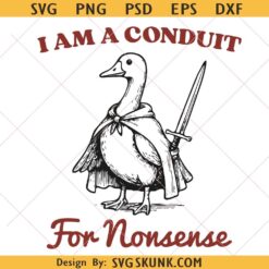 I Am A Conduit For Nonsens svg, Silly Goose Meme SVG PNG