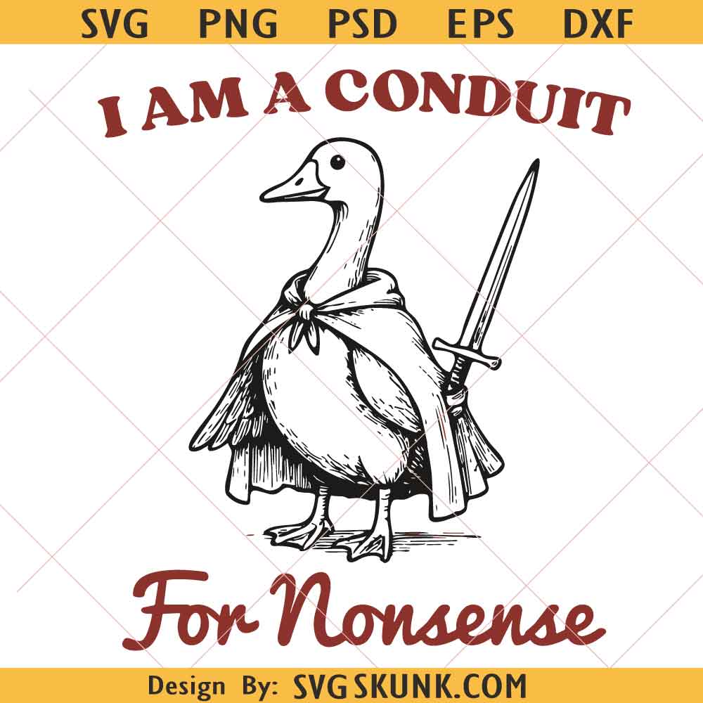 I Am A Conduit For Nonsens svg I Am A Conduit For Nonsens svg, Silly Goose Meme SVG PNG