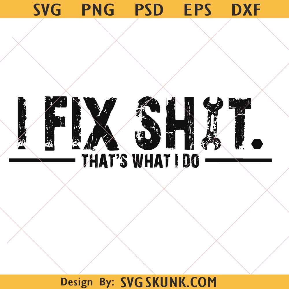 I fix shit svg png I Fix Shit That's What I Do SVG PNG, Funny Mechanic Png, Handyman Gift for Dad svg