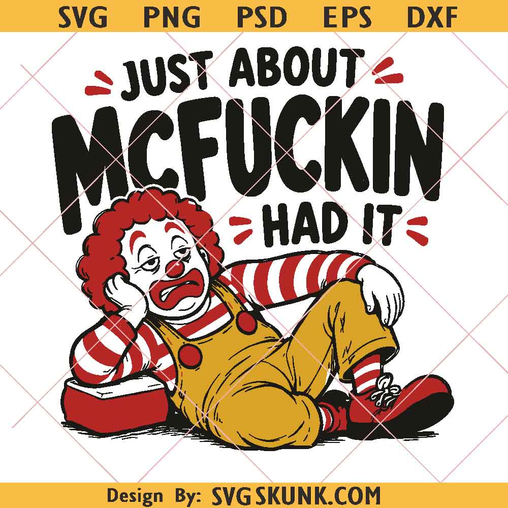 Just About McFuckin Had It png Just About McFuckin Had It png, Funny Clown PNG