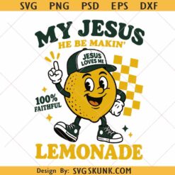 My Jesus He Be Making Lemonade PNG SVG, funny Faith Quote png