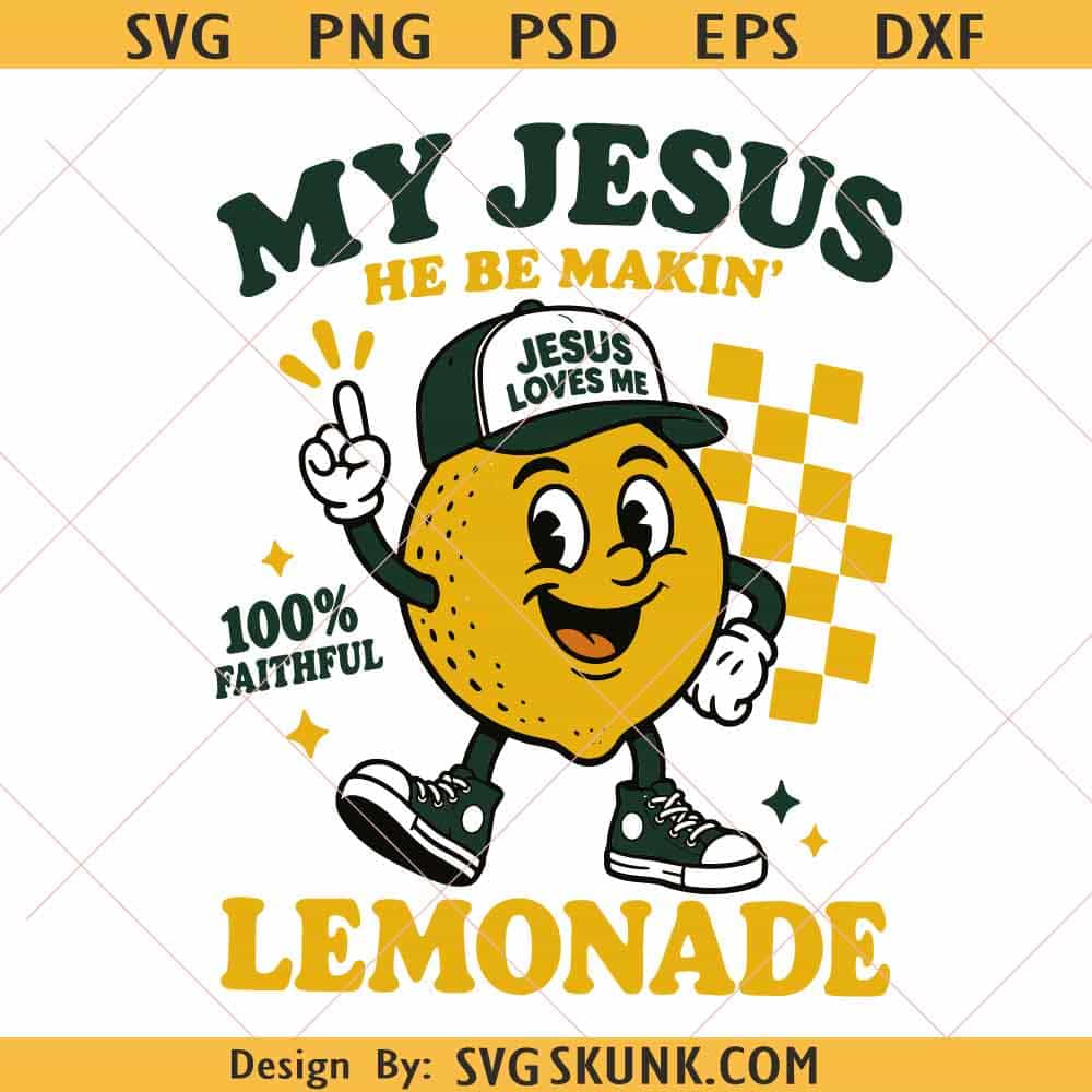 My Jesus He Be Making Lemonade PNG SVG My Jesus He Be Making Lemonade PNG SVG, funny Faith Quote png