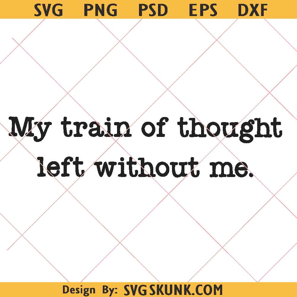 My Train of Thought left without me SVG PNG, Train of Thought SVG PNG, Funny Mental Health svg