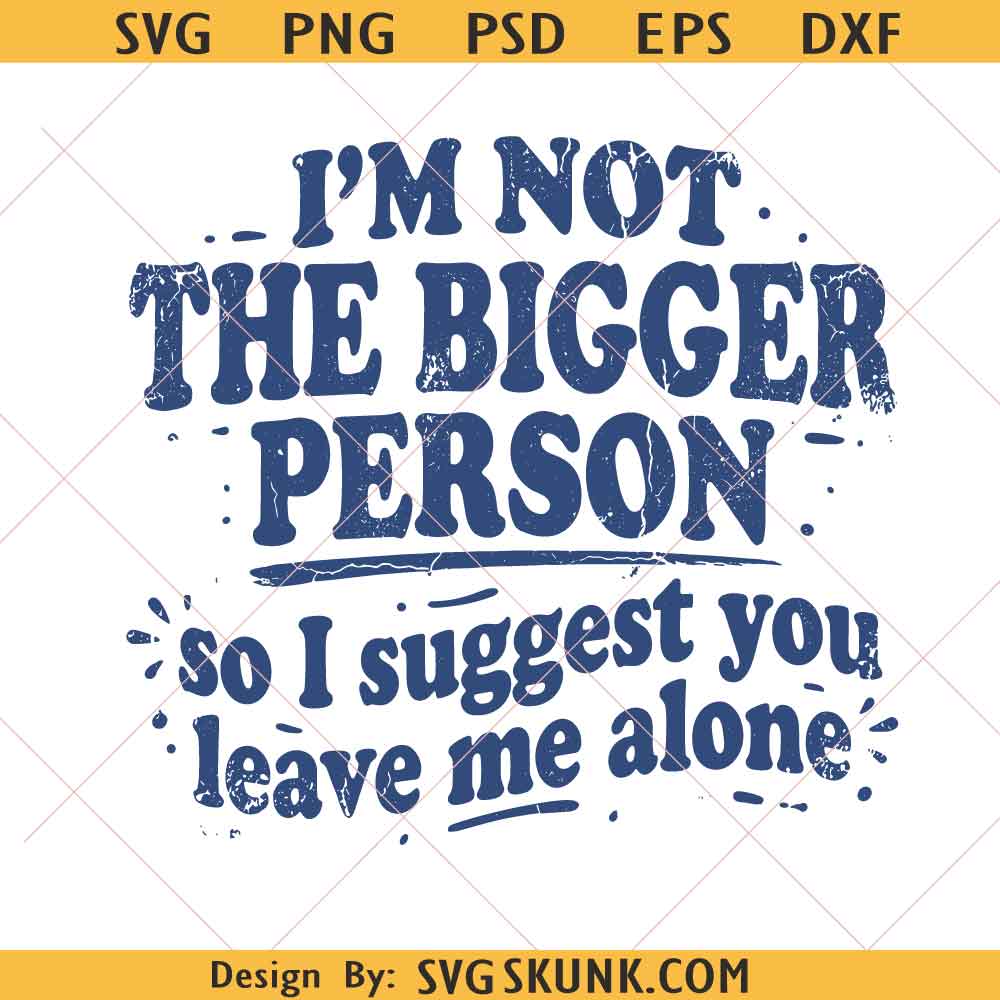 Not The Bigger Person svg png I'm Not The Bigger Person svg png, Funny Shirt Design