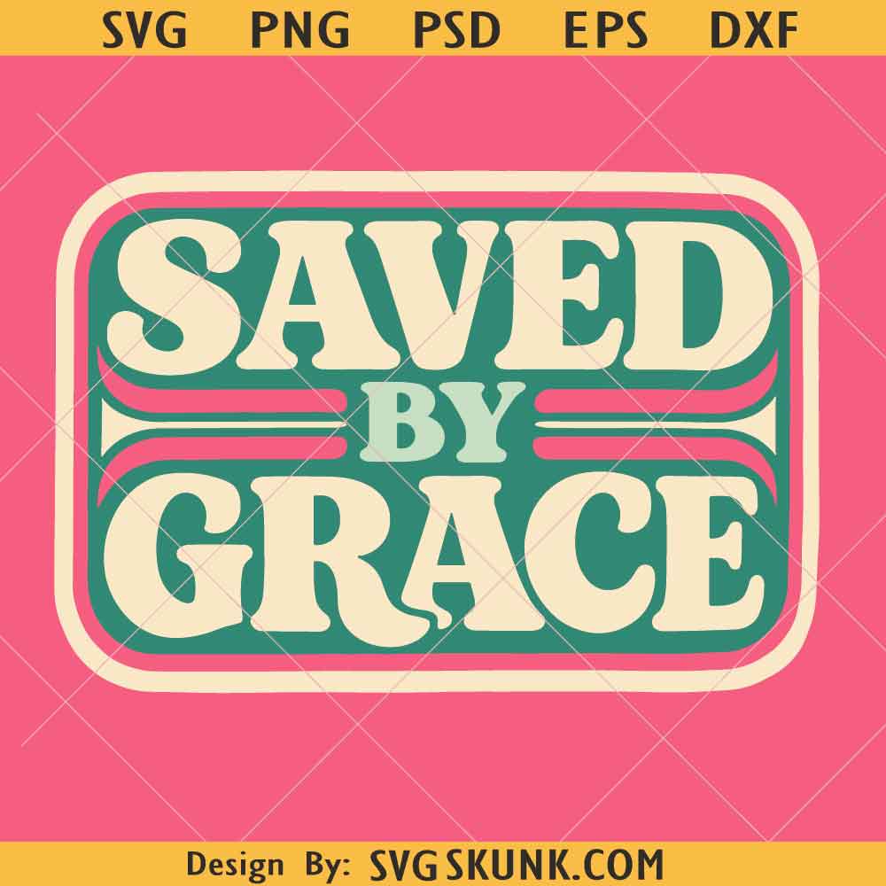 Saved By Grace PNG SVG Saved By Grace PNG SVG, Christian Retro Shirt Design, Faith Based SVG PNG