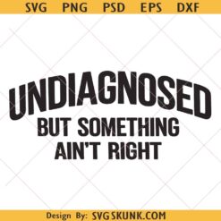 Undiagnosed But Something Ain't Right Png, funny mental health svg png