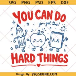 You Can Do Hard Things PNG SVG, Teacher Shirt Design, school Teacher sublimation PNG