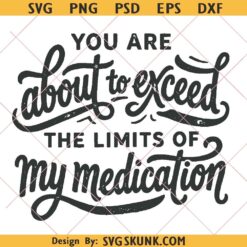 You are about to exceed the limits of my meditation svg, Funny Medication Shirt svg