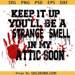 Keep It Up You'll Be A Strange Smell In My Attic Soon Png Svg, Halloween Lover svg, Attic Soon Png Svg