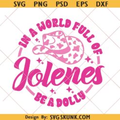 In A World Full of Jolenes Be A Dolly Svg, Dolly Parton Svg Png