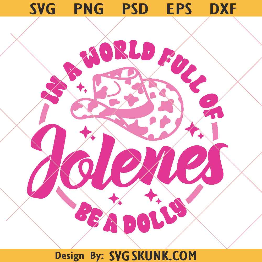 In A World Full of Jolenes Be A Dolly Svg, Dolly Parton Svg Png