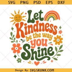 Let Kindness be the way you shine svg, Kindness Is Free SVG PNG, Kindness svg