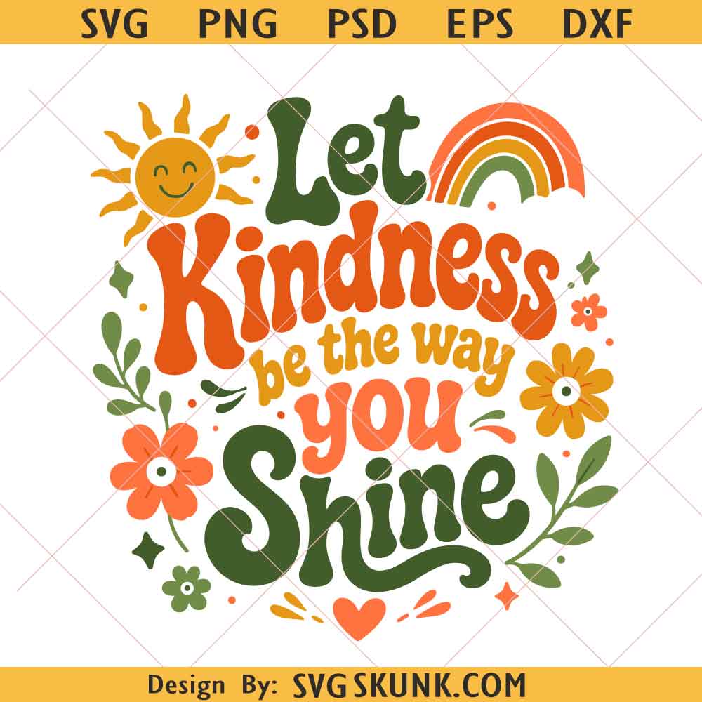 Let Kindness be the way you shine svg, Kindness Is Free SVG PNG, Kindness svg
