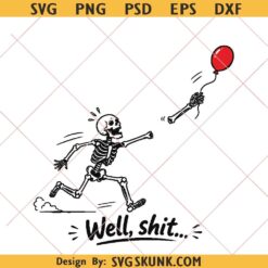 Skeleton Lost Balloon svg png, Well Shit Funny Skeleton svg, Dark Humor Halloween svg png