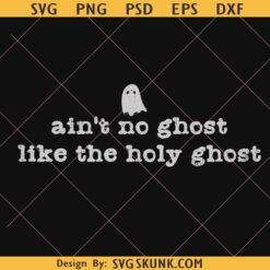 Ain't No Ghost Like the Holy Ghost Png, Christian Halloween Png, oho Halloween PNG