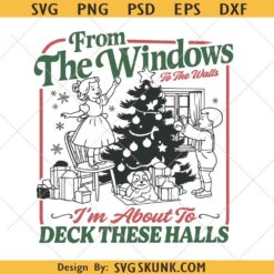 From the Windows to the Walls Im about to Deck These Halls PNG, Funny Retro Christmas Png