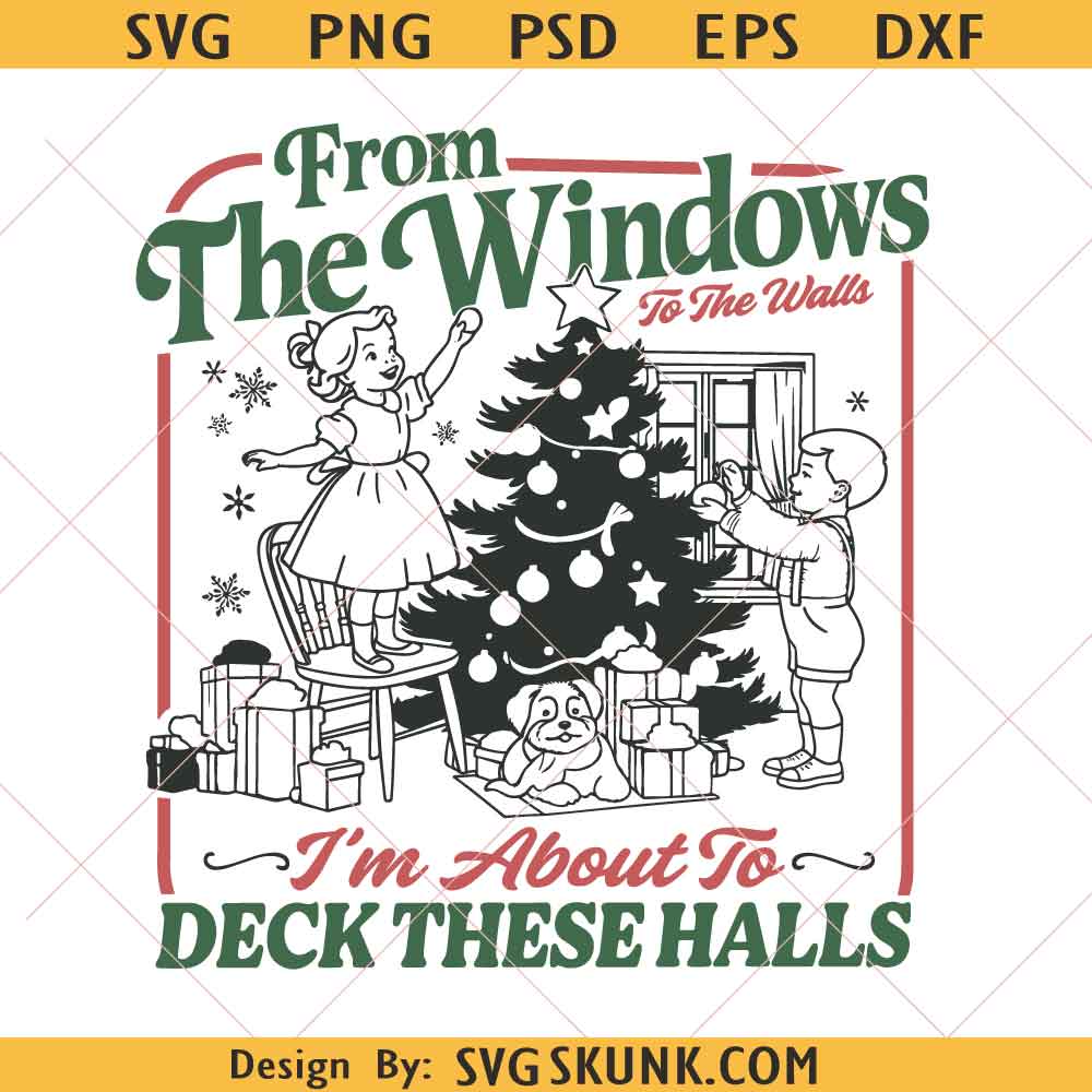 From the Windows to the Walls Im about to Deck These Halls PNG, Funny Retro Christmas Png