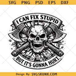 I Can Fix Stupid but It's Gonna Hurt svg png, Funny Sarcastic skull svg