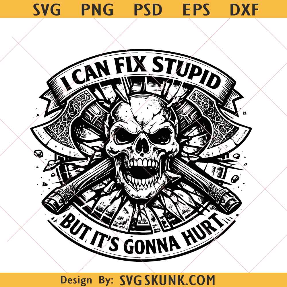 I Can Fix Stupid but It's Gonna Hurt svg png, Funny Sarcastic skull svg