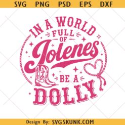 In A World Full of Jolenes Be A Dolly svg png