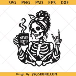 Skeleton Coffee Lover SVG, Never Better Messy Bun svg, Coffee Lover Svg