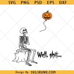 Skeleton Well Shit Halloween svg png, Funny Halloween skeleton PNG, well shit Spooky png