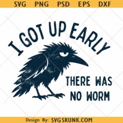 Got Up Early No Worm png, Grumpy crow svg png