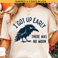Got Up Early No Worm shirt, Grumpy crow T-shirt - Comfort colors