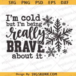 I’m Really Cold but I’m being really brave about it png svg, Funny Winter png