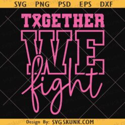 Together We Fight Svg Png, Breast Cancer Awareness Svg, Breast Cancer Support svg